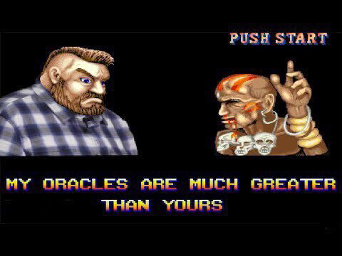my oracles are much greater than yours